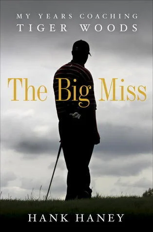 Featured image for Zusammenfassung von 'The Big Miss: Meine Jahre als Coach von Tiger Woods' von Hank Haney