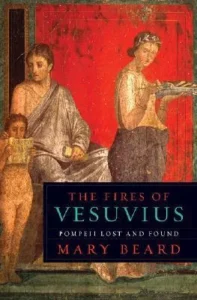 Featured image for Zusammenfassung von „Die Feuer des Vesuvs: Pompeji verloren und gefunden“ von Mary Beard