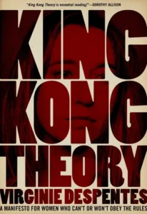 Featured image for Zusammenfassung von 'King Kong Theorie' von Virginie Despentes