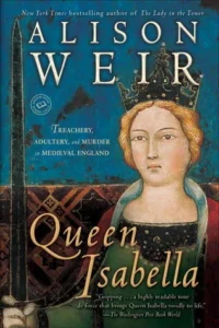 Featured image for Zusammenfassung von 'Königin Isabella: Verrat, Ehebruch und Mord im mittelalterlichen England' von Alison Weir